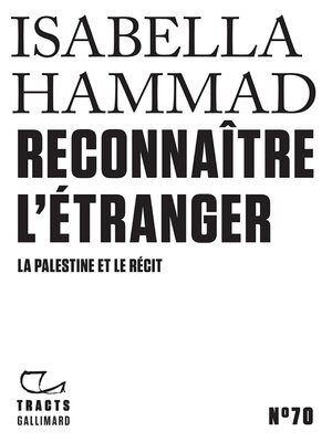 cover image of Tracts (N°70)--Reconnaître l'étranger. La Palestine et le récit